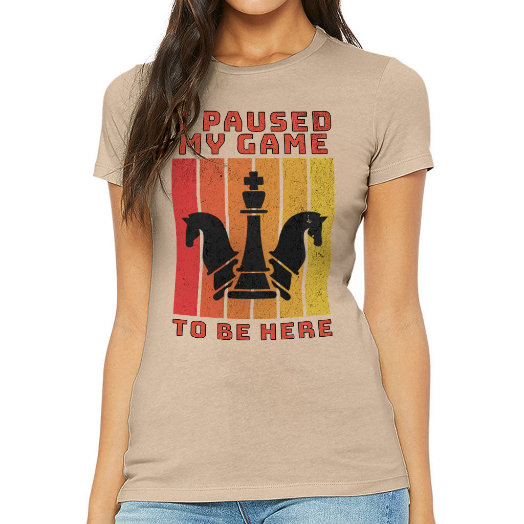 I Paused My Game to Be Here Slim Fit T-Shirt - Chess Graphic Women's T-Shirt - Printed Slim Fit Tee