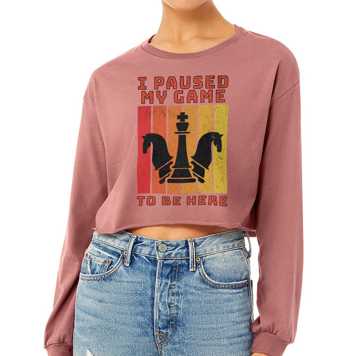 I Paused My Game to Be Here Cropped Long Sleeve T-Shirt - Chess Graphic Women's T-Shirt - Printed Long Sleeve Tee
