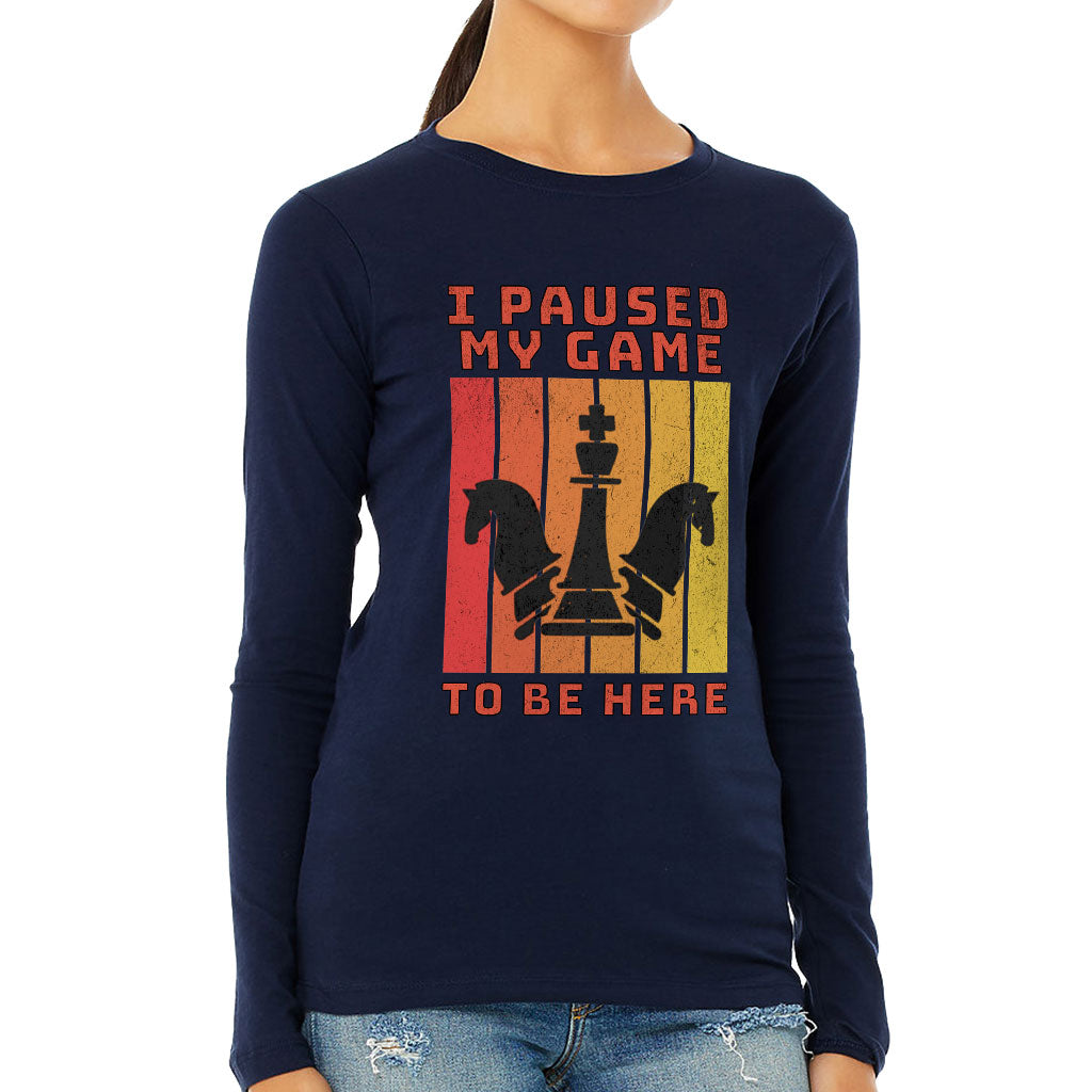 I Paused My Game to Be Here Women's Long Sleeve T-Shirt - Chess Graphic Long Sleeve Tee - Printed T-Shirt