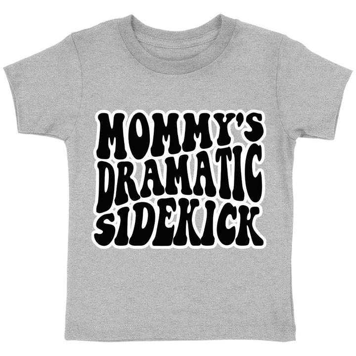 Mommy's Dramatic Sidekick Toddler T-Shirt - Funny Design Kids' T-Shirt - Cool Design Tee Shirt for Toddler