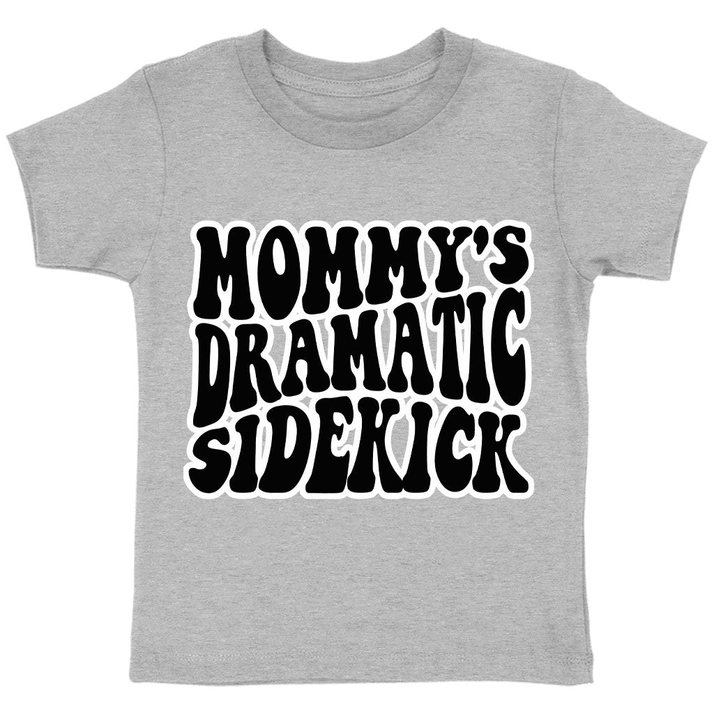 Mommy's Dramatic Sidekick Toddler T-Shirt - Funny Design Kids' T-Shirt - Cool Design Tee Shirt for Toddler