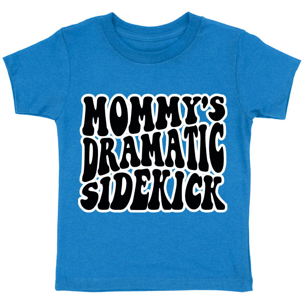 Mommy's Dramatic Sidekick Toddler T-Shirt - Funny Design Kids' T-Shirt - Cool Design Tee Shirt for Toddler