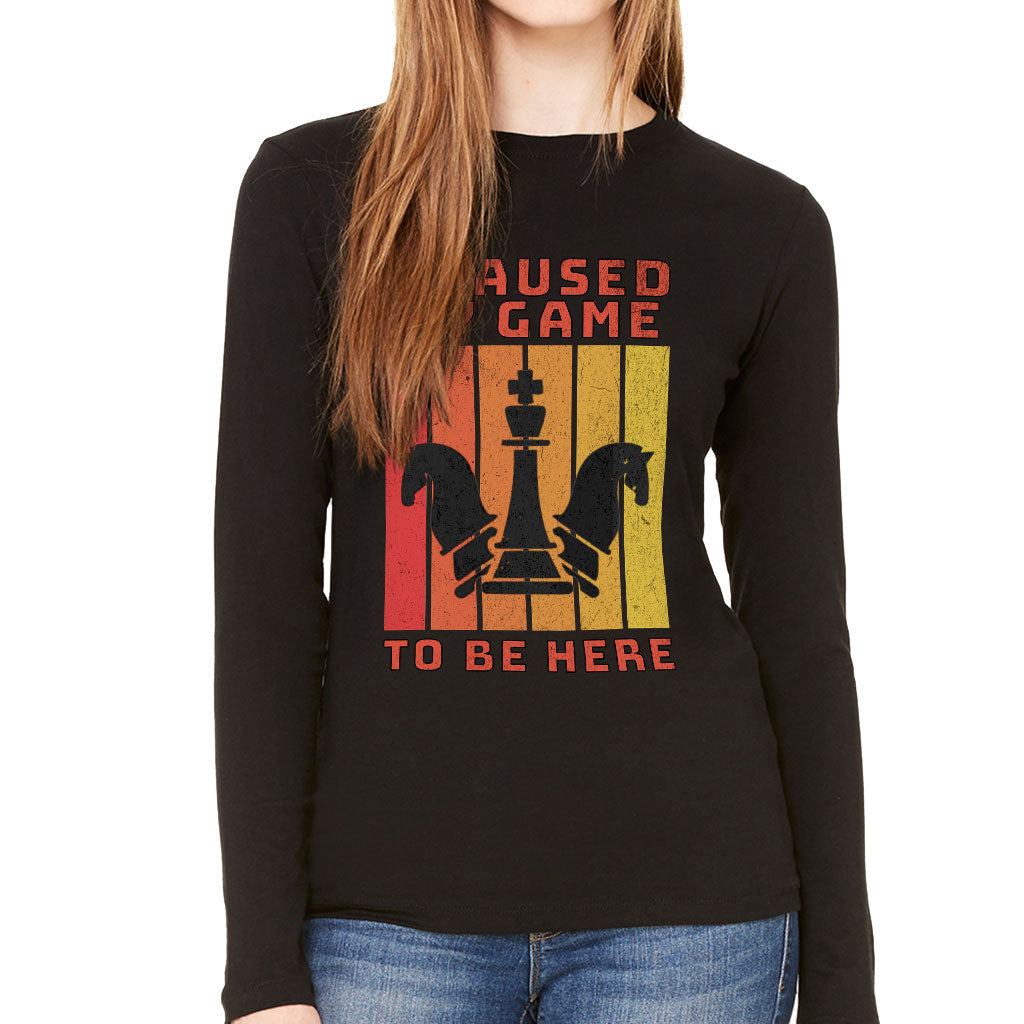 I Paused My Game to Be Here Women's Long Sleeve T-Shirt - Chess Graphic Long Sleeve Tee - Printed T-Shirt