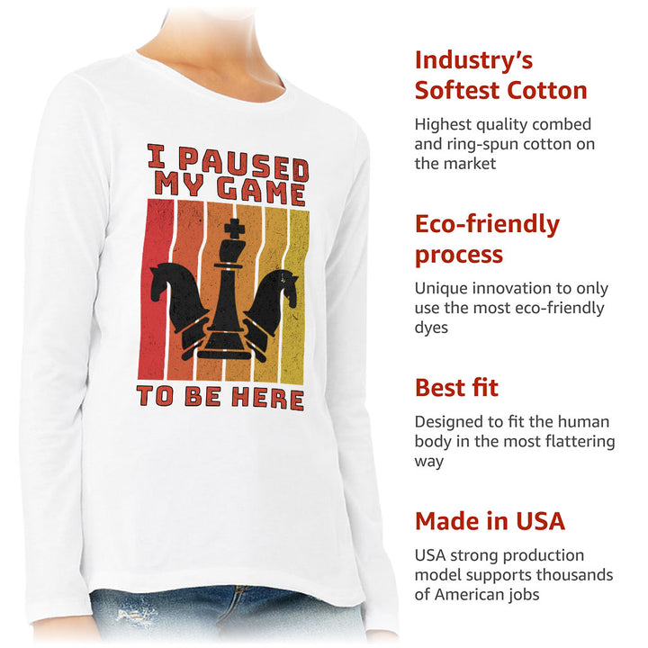 I Paused My Game to Be Here Women's Long Sleeve T-Shirt - Chess Graphic Long Sleeve Tee - Printed T-Shirt